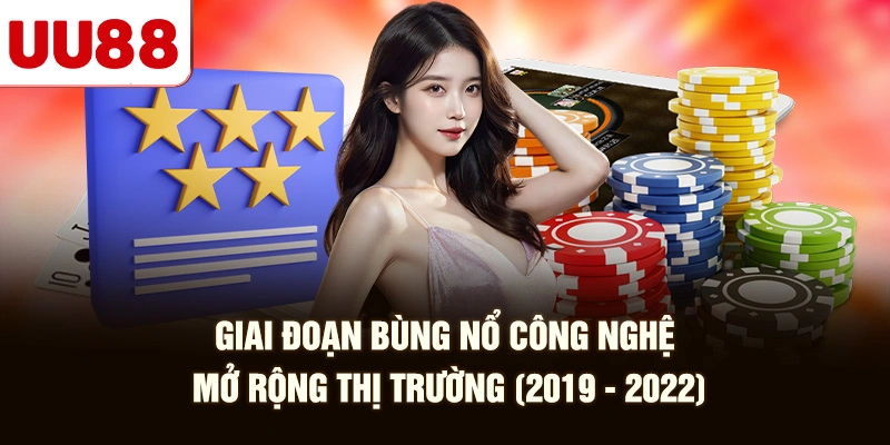 Giai Đoạn Bùng Nổ Công Nghệ, Mở Rộng Thị Trường (2019 - 2022)